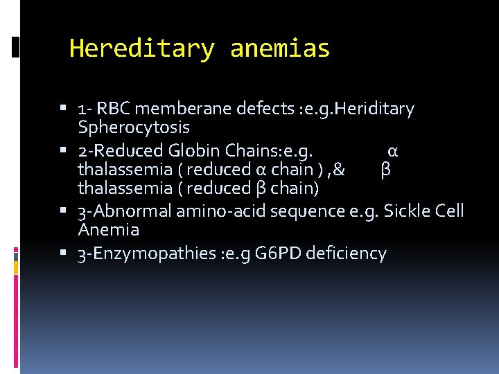 Hereditary anemias 1 - RBC memberane defects : e. g. Heriditary Spherocytosis 2 -Reduced