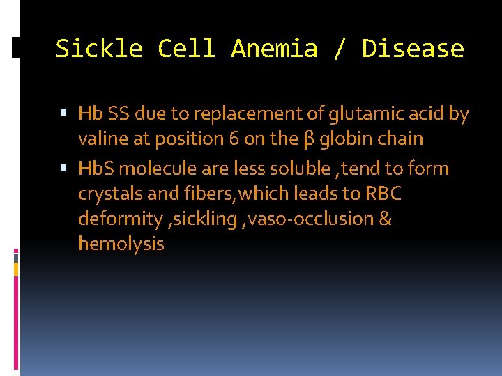 Sickle Cell Anemia / Disease Hb SS due to replacement of glutamic acid by