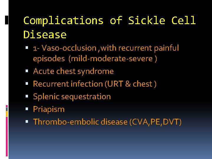 Complications of Sickle Cell Disease 1 - Vaso-occlusion , with recurrent painful episodes (mild-moderate-severe