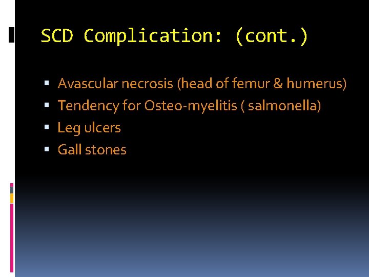 SCD Complication: (cont. ) Avascular necrosis (head of femur & humerus) Tendency for Osteo-myelitis