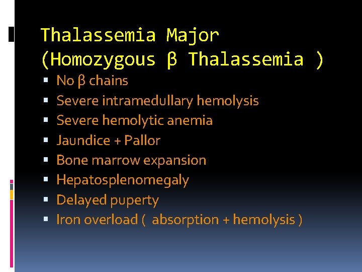 Thalassemia Major (Homozygous β Thalassemia ) No β chains Severe intramedullary hemolysis Severe hemolytic