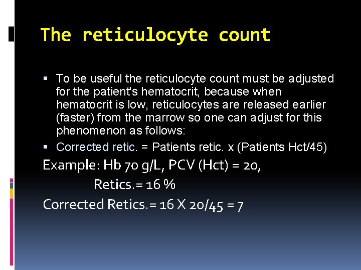 The reticulocyte count To be useful the reticulocyte count must be adjusted for the