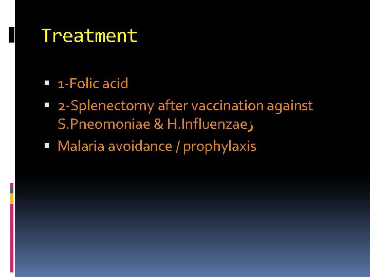 Treatment 1 -Folic acid 2 -Splenectomy after vaccination against S. Pneomoniae & H. Influenzae