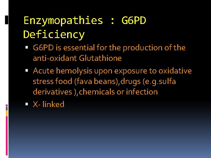 Enzymopathies : G 6 PD Deficiency G 6 PD is essential for the production