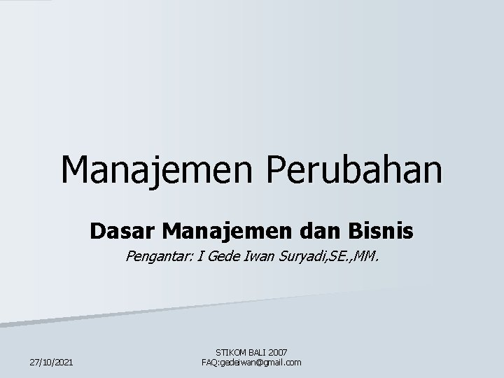 Manajemen Perubahan Dasar Manajemen dan Bisnis Pengantar: I Gede Iwan Suryadi, SE. , MM.
