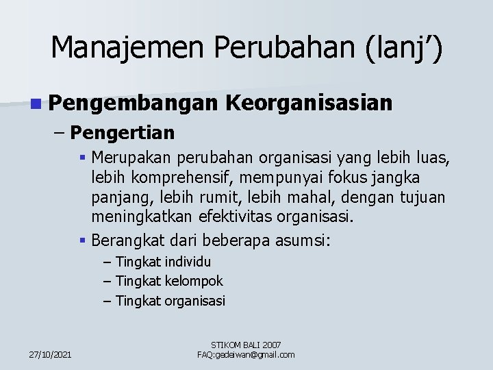 Manajemen Perubahan (lanj’) n Pengembangan Keorganisasian – Pengertian § Merupakan perubahan organisasi yang lebih