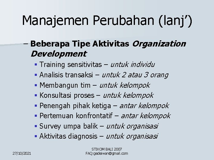 Manajemen Perubahan (lanj’) – Beberapa Tipe Aktivitas Organization Development § Training sensitivitas – untuk