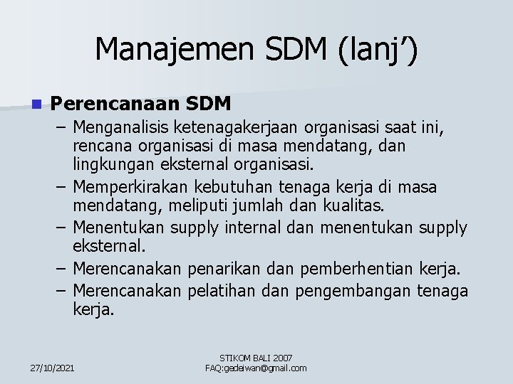Manajemen SDM (lanj’) n Perencanaan SDM – Menganalisis ketenagakerjaan organisasi saat ini, rencana organisasi