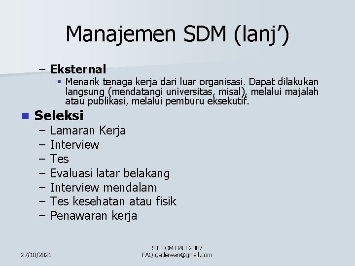 Manajemen SDM (lanj’) – Eksternal § Menarik tenaga kerja dari luar organisasi. Dapat dilakukan