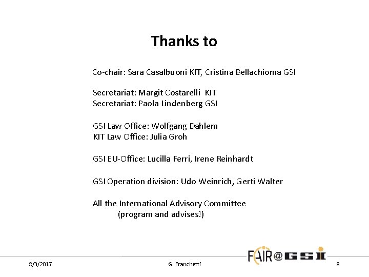 Thanks to Co-chair: Sara Casalbuoni KIT, Cristina Bellachioma GSI Secretariat: Margit Costarelli KIT Secretariat: