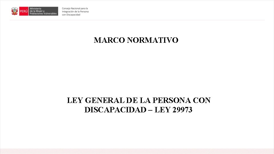 MARCO NORMATIVO LEY GENERAL DE LA PERSONA CON DISCAPACIDAD – LEY 29973 