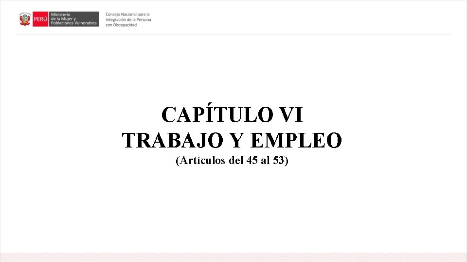 CAPÍTULO VI TRABAJO Y EMPLEO (Artículos del 45 al 53) 