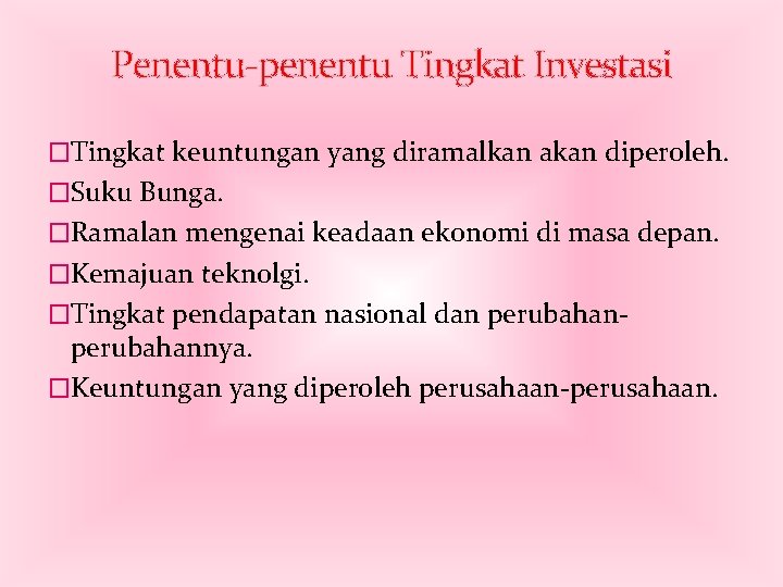 Penentu-penentu Tingkat Investasi �Tingkat keuntungan yang diramalkan akan diperoleh. �Suku Bunga. �Ramalan mengenai keadaan