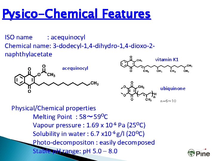 Pysico-Chemical Features ISO name : acequinocyl Chemical name: 3 -dodecyl-1, 4 -dihydro-1, 4 -dioxo-2