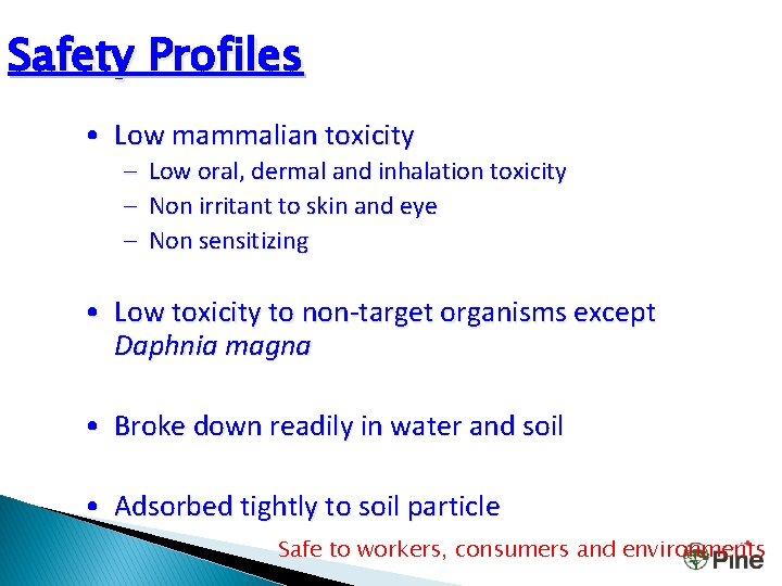 Safety Profiles • Low mammalian toxicity – Low oral, dermal and inhalation toxicity –