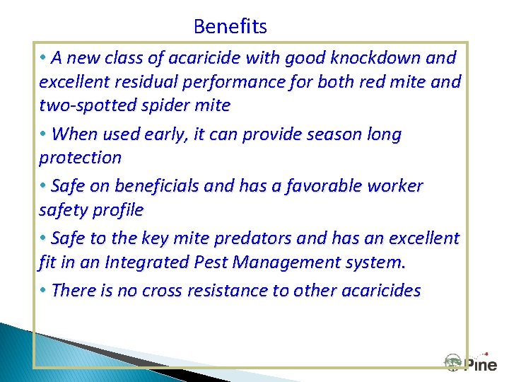 Benefits • A new class of acaricide with good knockdown and excellent residual performance