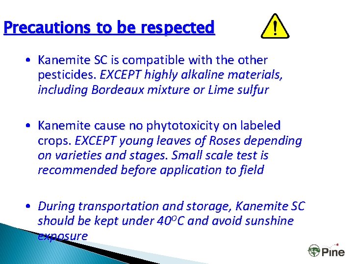 Precautions to be respected • Kanemite SC is compatible with the other pesticides. EXCEPT