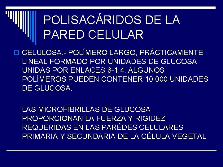 POLISACÁRIDOS DE LA PARED CELULAR o CELULOSA. - POLÍMERO LARGO, PRÁCTICAMENTE LINEAL FORMADO POR