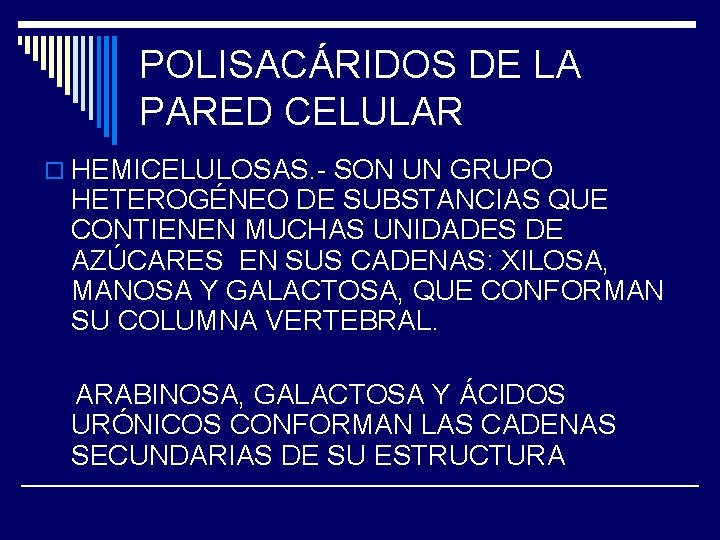 POLISACÁRIDOS DE LA PARED CELULAR o HEMICELULOSAS. - SON UN GRUPO HETEROGÉNEO DE SUBSTANCIAS