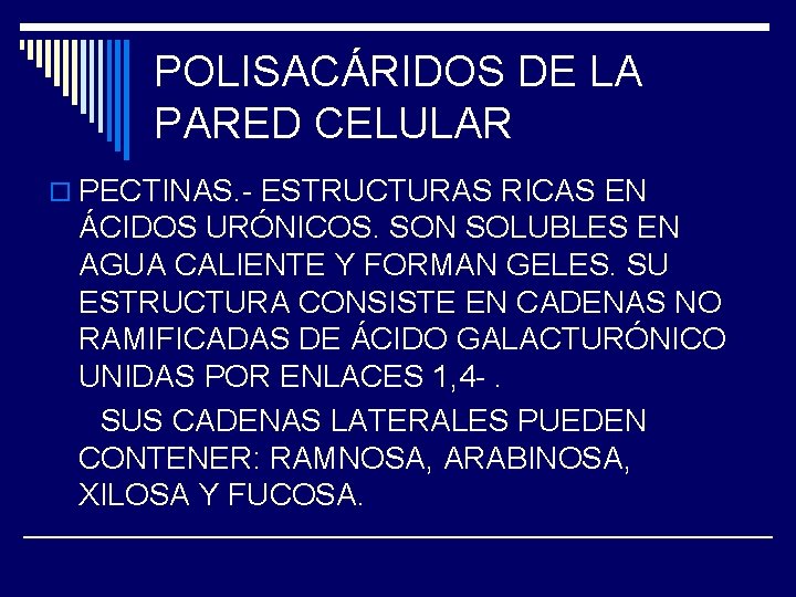 POLISACÁRIDOS DE LA PARED CELULAR o PECTINAS. - ESTRUCTURAS RICAS EN ÁCIDOS URÓNICOS. SON