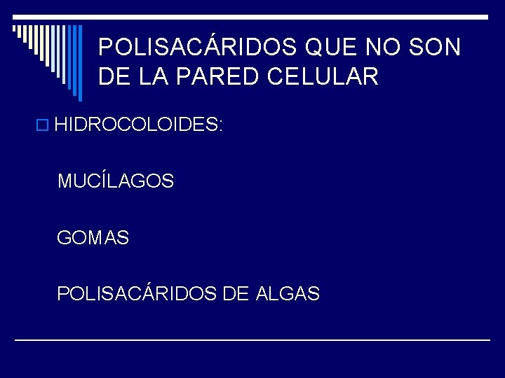 POLISACÁRIDOS QUE NO SON DE LA PARED CELULAR o HIDROCOLOIDES: MUCÍLAGOS GOMAS POLISACÁRIDOS DE