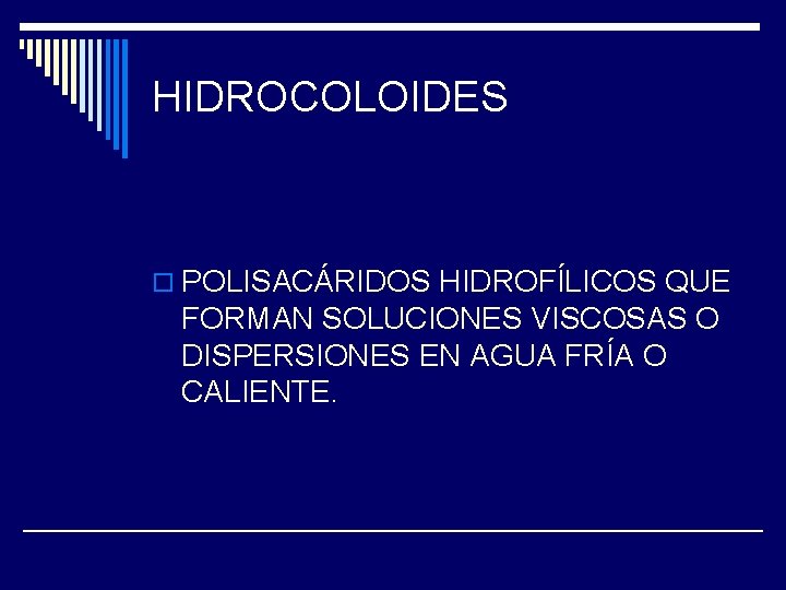 HIDROCOLOIDES o POLISACÁRIDOS HIDROFÍLICOS QUE FORMAN SOLUCIONES VISCOSAS O DISPERSIONES EN AGUA FRÍA O