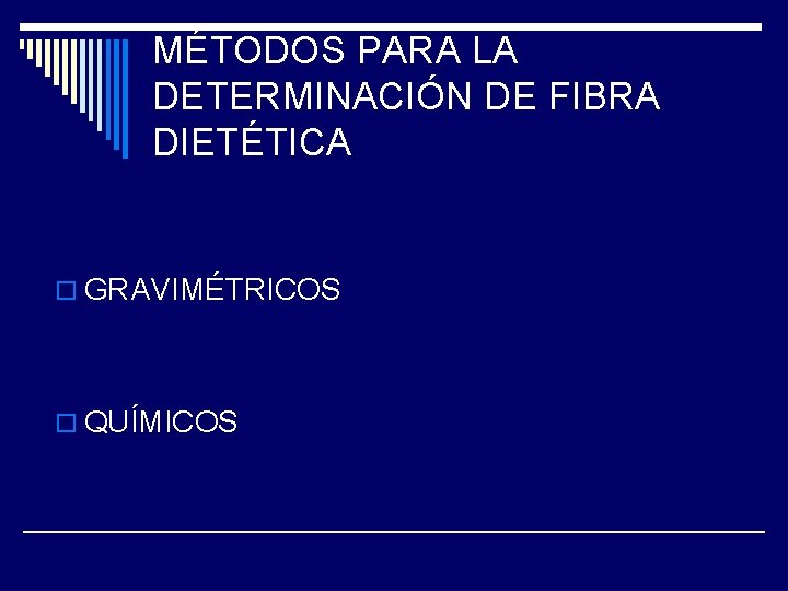 MÉTODOS PARA LA DETERMINACIÓN DE FIBRA DIETÉTICA o GRAVIMÉTRICOS o QUÍMICOS 