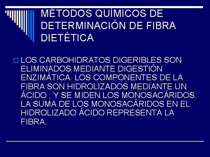 MÉTODOS QUÍMICOS DE DETERMINACIÓN DE FIBRA DIETÉTICA o LOS CARBOHIDRATOS DIGERIBLES SON ELIMINADOS MEDIANTE