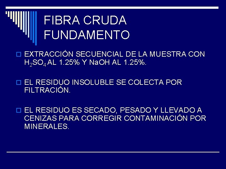 FIBRA CRUDA FUNDAMENTO o EXTRACCIÓN SECUENCIAL DE LA MUESTRA CON H 2 SO 4