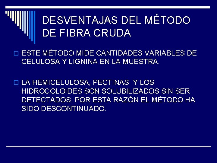 DESVENTAJAS DEL MÉTODO DE FIBRA CRUDA o ESTE MÉTODO MIDE CANTIDADES VARIABLES DE CELULOSA