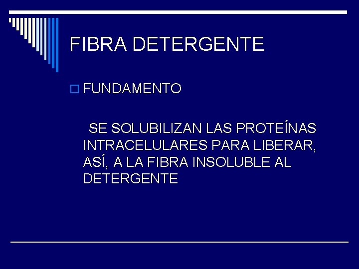 FIBRA DETERGENTE o FUNDAMENTO SE SOLUBILIZAN LAS PROTEÍNAS INTRACELULARES PARA LIBERAR, ASÍ, A LA