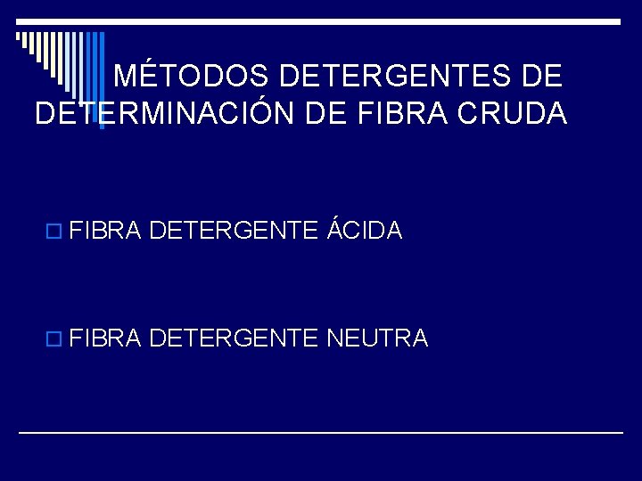 MÉTODOS DETERGENTES DE DETERMINACIÓN DE FIBRA CRUDA o FIBRA DETERGENTE ÁCIDA o FIBRA DETERGENTE