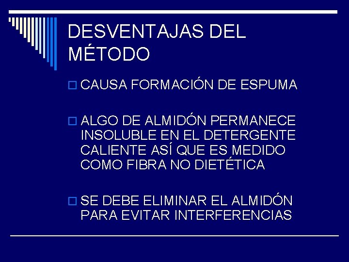 DESVENTAJAS DEL MÉTODO o CAUSA FORMACIÓN DE ESPUMA o ALGO DE ALMIDÓN PERMANECE INSOLUBLE