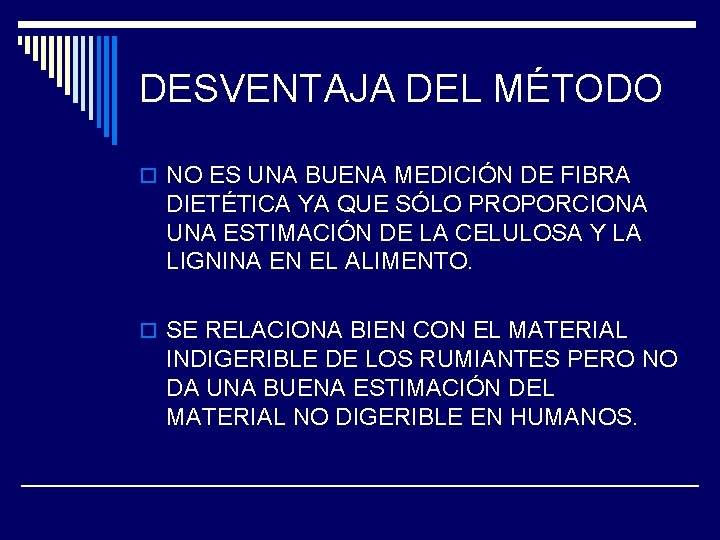 DESVENTAJA DEL MÉTODO o NO ES UNA BUENA MEDICIÓN DE FIBRA DIETÉTICA YA QUE