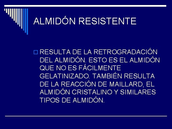 ALMIDÓN RESISTENTE o RESULTA DE LA RETROGRADACIÓN DEL ALMIDÓN. ESTO ES EL ALMIDÓN QUE