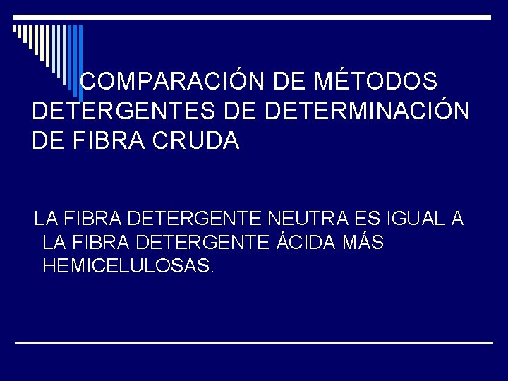 COMPARACIÓN DE MÉTODOS DETERGENTES DE DETERMINACIÓN DE FIBRA CRUDA LA FIBRA DETERGENTE NEUTRA ES