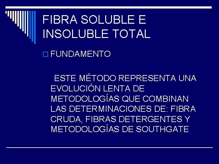 FIBRA SOLUBLE E INSOLUBLE TOTAL o FUNDAMENTO ESTE MÉTODO REPRESENTA UNA EVOLUCIÓN LENTA DE