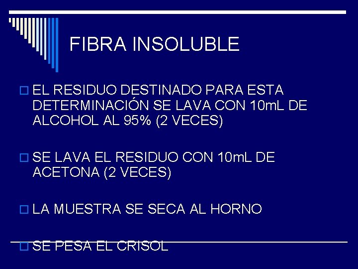 FIBRA INSOLUBLE o EL RESIDUO DESTINADO PARA ESTA DETERMINACIÓN SE LAVA CON 10 m.