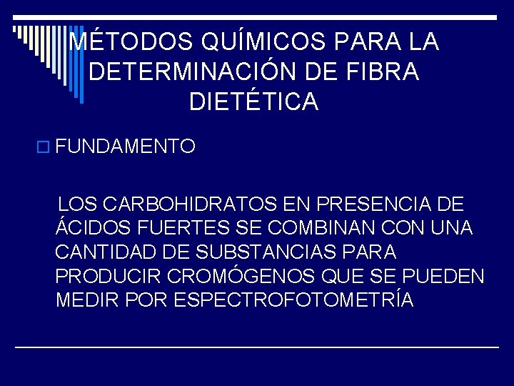 MÉTODOS QUÍMICOS PARA LA DETERMINACIÓN DE FIBRA DIETÉTICA o FUNDAMENTO LOS CARBOHIDRATOS EN PRESENCIA