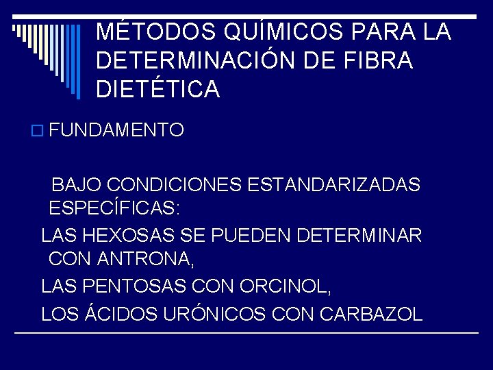 MÉTODOS QUÍMICOS PARA LA DETERMINACIÓN DE FIBRA DIETÉTICA o FUNDAMENTO BAJO CONDICIONES ESTANDARIZADAS ESPECÍFICAS: