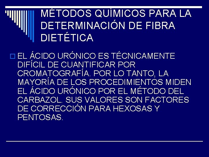 MÉTODOS QUÍMICOS PARA LA DETERMINACIÓN DE FIBRA DIETÉTICA o EL ÁCIDO URÓNICO ES TÉCNICAMENTE