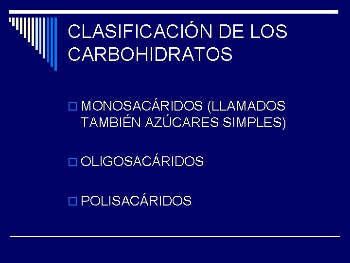 CLASIFICACIÓN DE LOS CARBOHIDRATOS o MONOSACÁRIDOS (LLAMADOS TAMBIÉN AZÚCARES SIMPLES) o OLIGOSACÁRIDOS o POLISACÁRIDOS