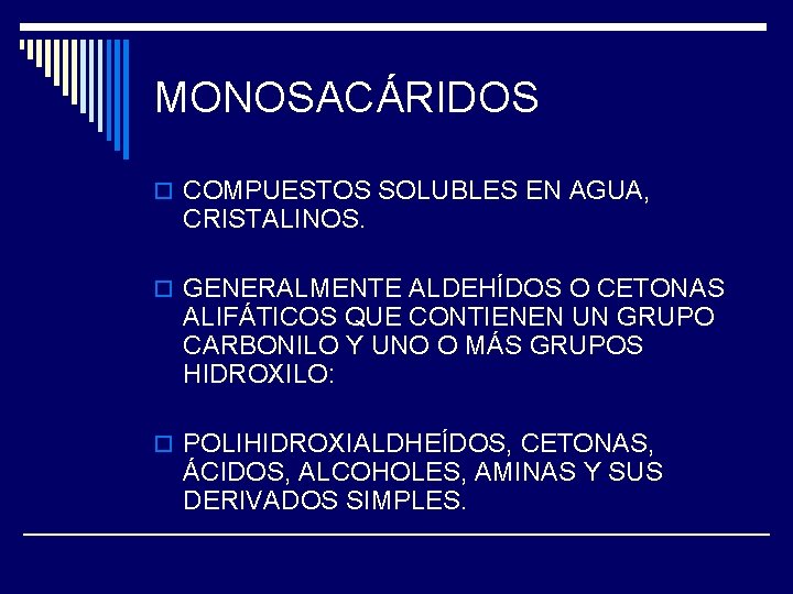 MONOSACÁRIDOS o COMPUESTOS SOLUBLES EN AGUA, CRISTALINOS. o GENERALMENTE ALDEHÍDOS O CETONAS ALIFÁTICOS QUE