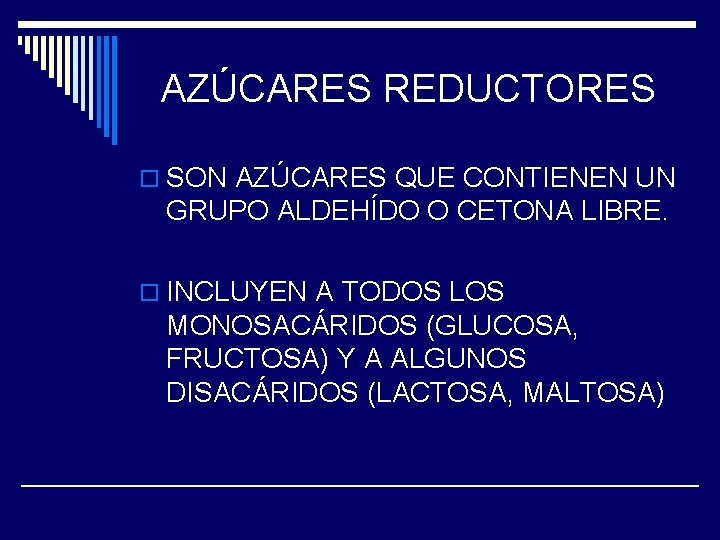 AZÚCARES REDUCTORES o SON AZÚCARES QUE CONTIENEN UN GRUPO ALDEHÍDO O CETONA LIBRE. o