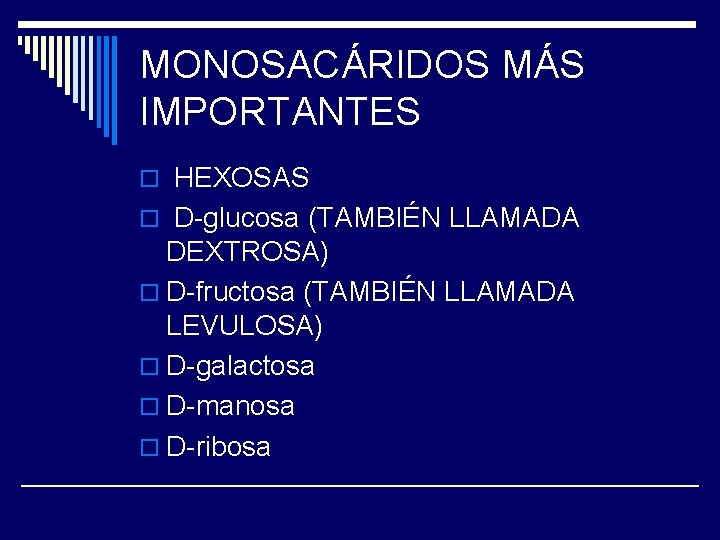 MONOSACÁRIDOS MÁS IMPORTANTES o HEXOSAS o D-glucosa (TAMBIÉN LLAMADA DEXTROSA) o D-fructosa (TAMBIÉN LLAMADA