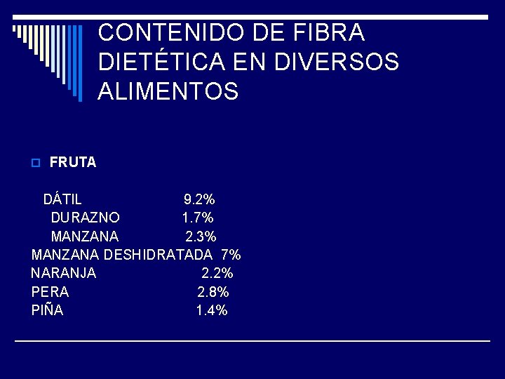 CONTENIDO DE FIBRA DIETÉTICA EN DIVERSOS ALIMENTOS o FRUTA DÁTIL 9. 2% DURAZNO 1.