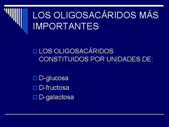 LOS OLIGOSACÁRIDOS MÁS IMPORTANTES o LOS OLIGOSACÁRIDOS CONSTITUIDOS POR UNIDADES DE: o D-glucosa o