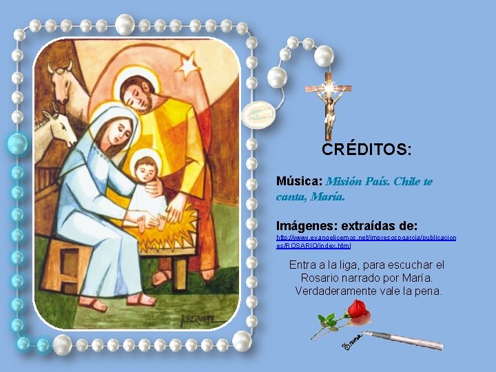 CRÉDITOS: Música: Misión País. Chile te canta, María. Imágenes: extraídas de: http: //www. evangelicemos.