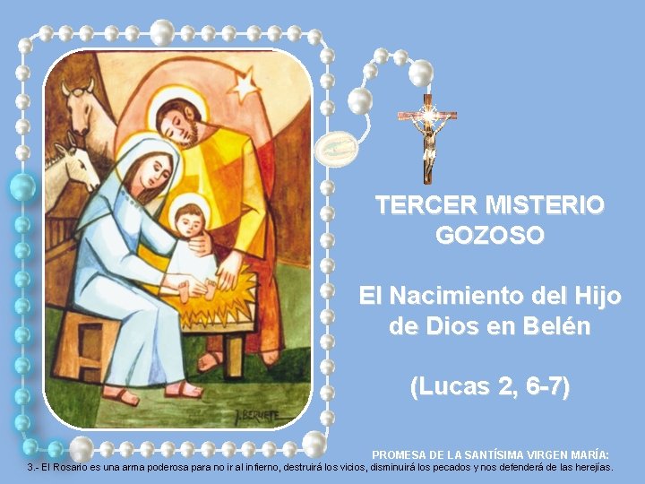 TERCER MISTERIO GOZOSO El Nacimiento del Hijo de Dios en Belén (Lucas 2, 6