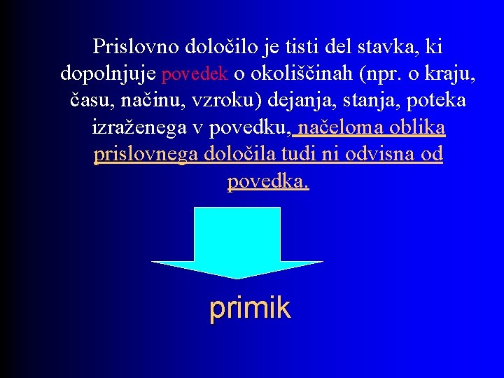 Prislovno določilo je tisti del stavka, ki dopolnjuje povedek o okoliščinah (npr. o kraju,